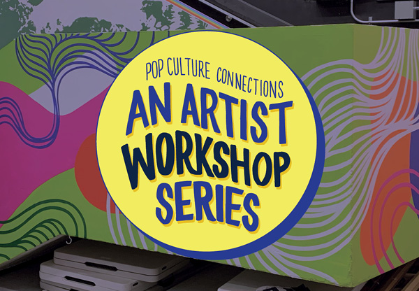 Handdrawn logotype that reads 'Pop Culture Connections: An Artist Workshop Series' overlaid on a painted background